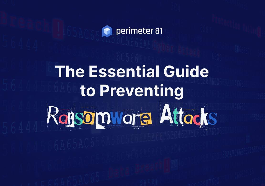 The Essential Guide to Preventing Ransomware Attacks